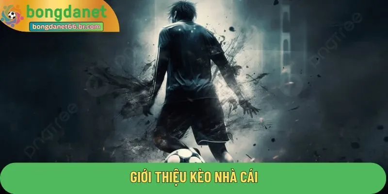 Giới thiệu kèo nhà cái