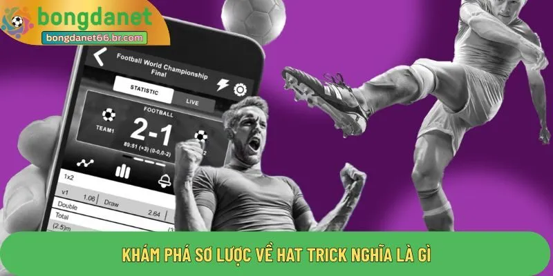 Khám phá sơ lược về hat trick nghĩa là gì