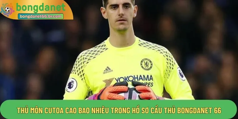 Thông tin thủ môn cutoa cao bao nhiêu